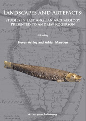 E-book, Landscapes and Artefacts : Studies in East Anglian Archaeology Presented to Andrew Rogerson, Archaeopress