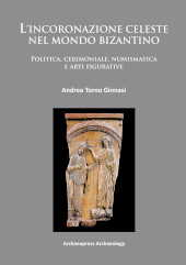 E-book, L'incoronazione celeste nel mondo Bizantino : Politica, cerimoniale, numismatica e arti figurative, Archaeopress