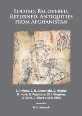 E-book, Looted, Recovered, Returned : Antiquities from Afghanistan : A detailed scientific and conservation record of a group of ivory and bone furniture overlays excavated at Begram, stolen from the National Museum of Afghanistan, privately acquired on behalf of Kabul, analysed and conserved at the British Museum and returned to the National Museum in 2012, Archaeopress