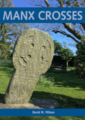 E-book, Manx Crosses : A Handbook of Stone Sculpture 500-1040 in the Isle of Man, Wilson, David M., Archaeopress