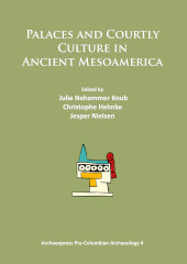 E-book, Palaces and Courtly Culture in Ancient Mesoamerica, Nehammer Knub, Julie, Archaeopress