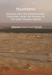 E-book, Palmyrena : Palmyra and the Surrounding Territory from the Roman to the Early Islamic period, Archaeopress