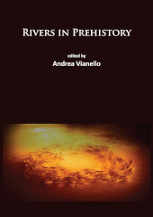 eBook, Rivers in Prehistory, Vianello, Andrea, Archaeopress