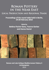 E-book, Roman Pottery in the Near East : Local Production and Regional Trade : Proceedings of the round table held in Berlin, 19-20 February 2010, Archaeopress