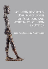 E-book, Sounion Revisited : The Sanctuaries of Poseidon and Athena at Sounion in Attica, Theodoropoulou-Polychroniadis, Zetta, Archaeopress
