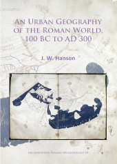 E-book, An Urban Geography of the Roman World, 100 BC to AD 300, Archaeopress