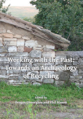 E-book, Working with the Past : Towards an Archaeology of Recycling, Gheorghiu, Dragoş, Archaeopress