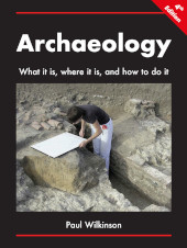 E-book, Archaeology : What It Is, Where It Is, and How to Do It, Wilkinson, Paul, Archaeopress