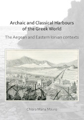 E-book, Archaic and Classical Harbours of the Greek World : The Aegean and Eastern Ionian contexts, Archaeopress