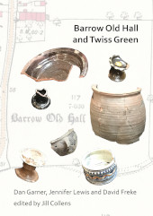 E-book, Barrow Old Hall and Twiss Green : Investigations of two sub-manorial estate centres within the townships of Bold and Culcheth in the Hundred of Warrington 1982-87, Archaeopress
