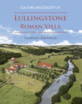 eBook, Culture and Society at Lullingstone Roman Villa, Mackenzie, Caroline K., Archaeopress