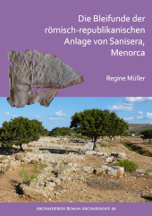 E-book, Die Bleifunde der römisch-republikanischen Anlage von Sanisera, Menorca : Archäologische und archäometrische Analyse, Archaeopress
