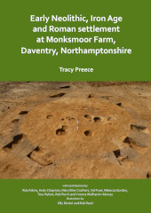 E-book, Early Neolithic, Iron Age and Roman settlement at Monksmoor Farm, Daventry, Northamptonshire, Archaeopress
