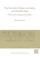 E-book, The Festivals of Opet, the Valley, and the New Year : Their Socio-Religious Functions, Fukaya, Masashi, Archaeopress