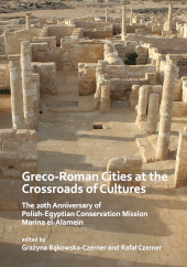 E-book, Greco-Roman Cities at the Crossroads of Cultures : The 20th Anniversary of Polish-Egyptian Conservation Mission Marina el-Alamein, Bakowska-Czerner, Grazyna, Archaeopress