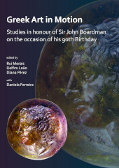 E-book, Greek Art in Motion : Studies in honour of Sir John Boardman on the occasion of his 90th Birthday, Archaeopress