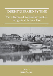 E-book, Journeys Erased by Time : The Rediscovered Footprints of Travellers in Egypt and the Near East, Archaeopress