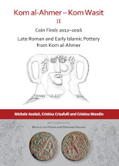 E-book, Kom al-Ahmer - Kom Wasit II : Coin Finds 2012-2016 / Late Roman and Early Islamic Pottery from Kom al-Ahmer, Asolati, Michele, Archaeopress