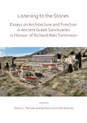 E-book, Listening to the Stones : Essays on Architecture and Function in Ancient Greek Sanctuaries in Honour of Richard Alan Tomlinson, Archaeopress