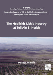 E-book, The Neolithic Lithic Industry at Tell Ain El-Kerkh : Excavation Reports of Tell el-Kerkh, Northwestern Syria 1, Archaeopress