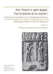 E-book, Par la bêche et le stylet! Cultures et sociétés syro-mésopotamiennes : Mélanges offerts à Olivier Rouault, Archaeopress