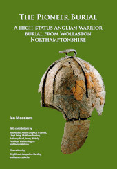 eBook, The Pioneer Burial : A high-status Anglian warrior burial from Wollaston Northamptonshire, Archaeopress