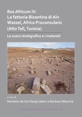 eBook, Rus Africum IV : La fattoria Bizantina di Aïn Wassel, Africa Proconsularis (Alto Tell, Tunisia) : lo scavo stratigrafico e i materiali, Archaeopress