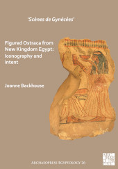 E-book, Scènes de Gynécées' Figured Ostraca from New Kingdom Egypt : Iconography and Intent, Archaeopress