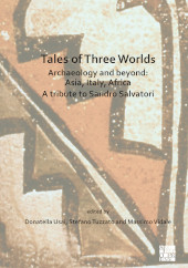E-book, Tales of Three Worlds - Archaeology and Beyond : Asia, Italy, Africa : A Tribute to Sandro Salvatori, Usai, Donatella, Archaeopress