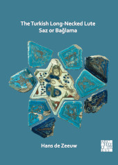 E-book, The Turkish Long-Necked Lute Saz or Bağlama, de Zeeuw, Hans, Archaeopress