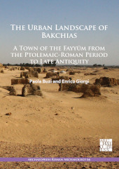 E-book, The Urban Landscape of Bakchias : A Town of the Fayyūm from the Ptolemaic-Roman Period to Late Antiquity, Archaeopress