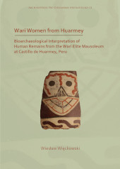 eBook, Wari Women from Huarmey : Bioarchaeological Interpretation of Human Remains from the Wari Elite Mausoleum at Castillo de Huarmey, Peru, Wieckowski, Wieslaw, Archaeopress