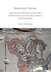 eBook, Weaving in Stones : Garments and Their Accessories in the Mosaic Art of Eretz Israel in Late Antiquity, Archaeopress