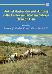 eBook, Animal Husbandry and Hunting in the Central and Western Balkans Through Time, Archaeopress