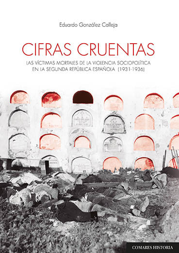 E-book, Cifras cruentas : las víctimas mortales de la violencia sociopolítica en la Segunda República Española (1931-1936), González Calleja, Eduardo, Editorial Comares