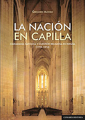 E-book, La nación en capilla : ciudadanía católica y cuestión religiosa en España, 1793-1874, Alonso, Gregorio, Editorial Comares