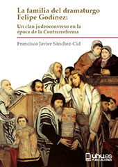 E-book, La familia del dramaturgo Felipe Godínez : un clan judeoconverso en la época de la Contrarreforma, Universidad de Huelva