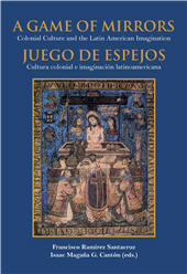 E-book, A game of mirrors : colonial culture and the Latin American imagination = Juego de espejos : cultura colonial e imaginación latinoamericana, Iberoamericana Vervuert