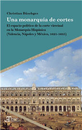 E-book, Una monarquía de cortes : el espacio político de la corte virreinal en la Monarquía Hispánica (Valencia, Nápoles y México, 1621-1635), Iberoamericana Vervuert