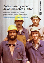 E-book, Botas, casco y mono de obrero sobre el altar : los curas obreros y la lucha por la justicia social, 1966-1979, Torres Barranco, Francisco Javier, Universidad de Cádiz, Servicio de Publicaciones