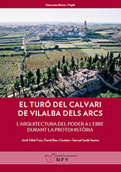 E-book, El Turó de Calvari de Vilalba dels Arcs (Terra Alta, Tarragona) : l'arquitectura del poder a l'Ebre durant la Protohistoria, Diloli Fons, Jordi, Publicacions URV