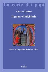 E-book, Il Papa e l'alchimia : Felice V, Guglielmo Fabri e l'elixir, Crisciani, Chiara, Viella