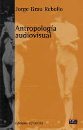 E-book, Antropología audiovisual : fundamentos teóricos y metodológicos en la inserción del audiovisual en diseños de investigación social, Grau Rebollo, Jorge, Edicions Bellaterra