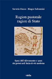 eBook, Ragion pastorale, ragion di Stato : spazi dell'allevamento e spazi dei poteri nell'Italia di età moderna, Russo, Saverio, Viella