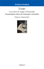 eBook, Uscire : la scrittura di viaggio al femminile : dai paradigmi mitici alle immagini orientaliste, Frediani, Federica, Diabasis
