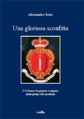 eBook, Una gloriosa sconfitta : i Colonna tra papato e impero nella prima età moderna (1431-1530), Serio, Alessandro, Viella