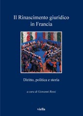 E-book, Il rinascimento giuridico in Francia : diritto, politica e storia : atti del convegno internazionale di studi, Verona, 29 giugno-1. luglio 2006, Viella
