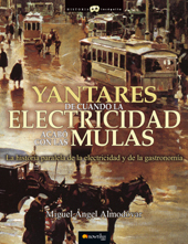 eBook, Yantares de cuando la electricidad acabó con las mulas : la historia paralela de la electricidad y de la comida, Almodóvar, Miguel Ángel, Nowtilus