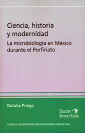 E-book, Ciencia, historia y modernidad : la microbiología en México durante el Porfiriato, Priego Martínez, Natalia, CSIC, Consejo Superior de Investigaciones Científicas