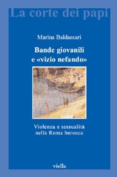 E-book, Bande giovanili e vizio nefando : violenza e sessualità nella Roma barocca, Baldassari, Marina, Viella